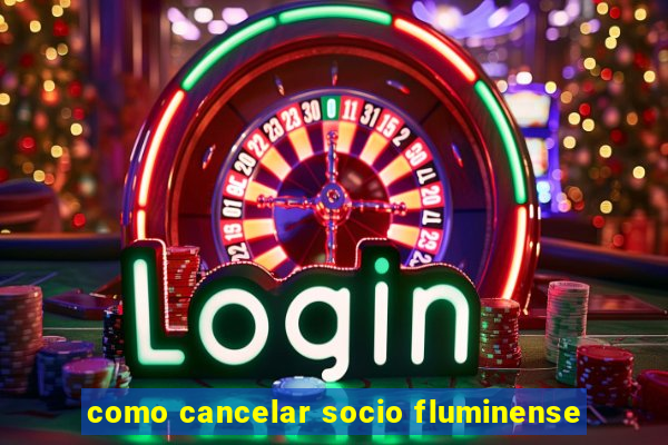 como cancelar socio fluminense